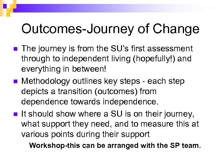 Outcomes-Journey of Change n n n The journey is from the SU’s first assessment