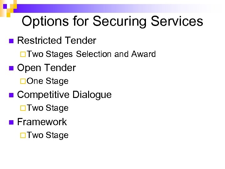 Options for Securing Services n Restricted Tender ¨ Two Stages n Selection and Award