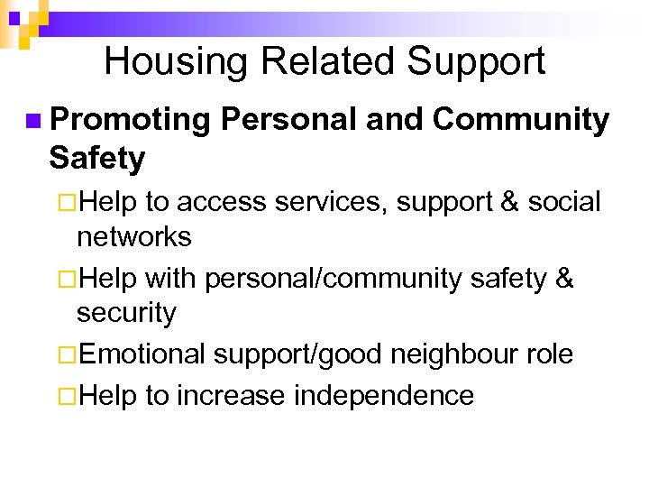 Housing Related Support n Promoting Personal and Community Safety ¨Help to access services, support