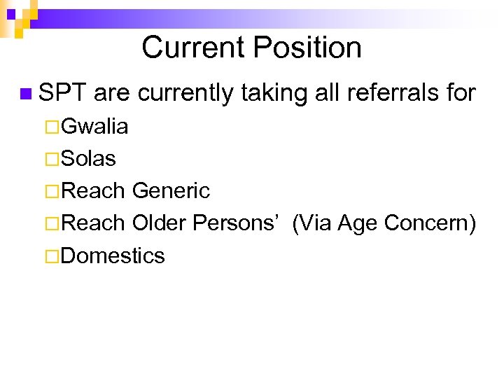 Current Position n SPT are currently taking all referrals for ¨Gwalia ¨Solas ¨Reach Generic