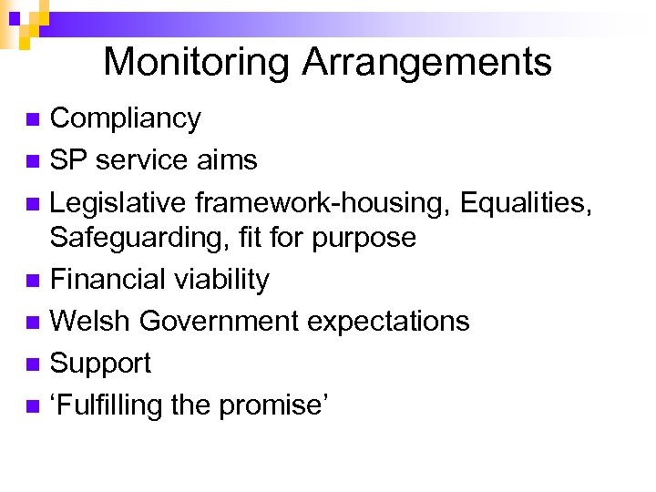 Monitoring Arrangements Compliancy n SP service aims n Legislative framework-housing, Equalities, Safeguarding, fit for