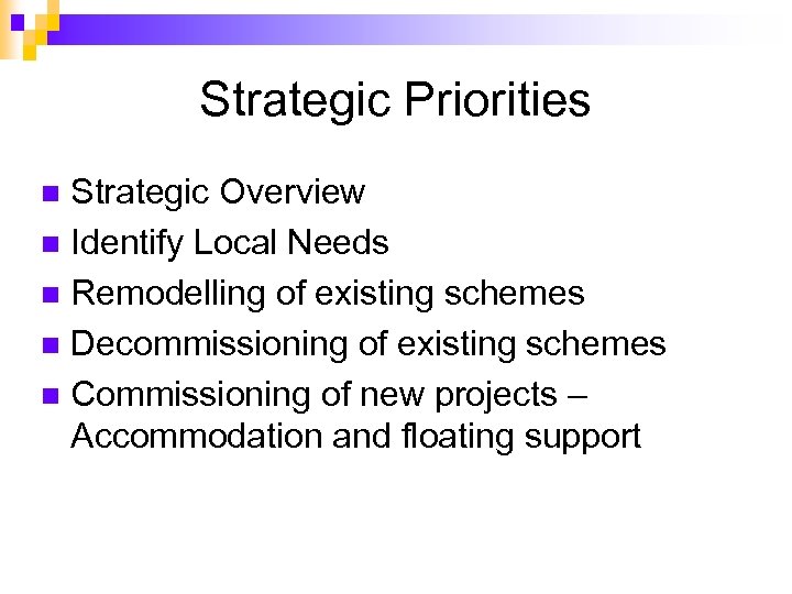 Strategic Priorities Strategic Overview n Identify Local Needs n Remodelling of existing schemes n