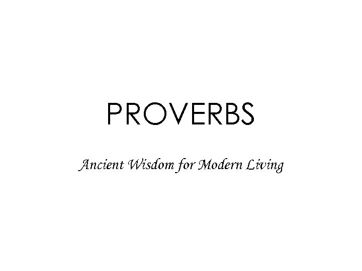 PROVERBS Ancient Wisdom for Modern Living 