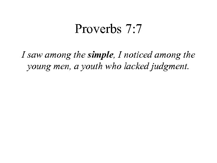 Proverbs 7: 7 I saw among the simple, I noticed among the young men,