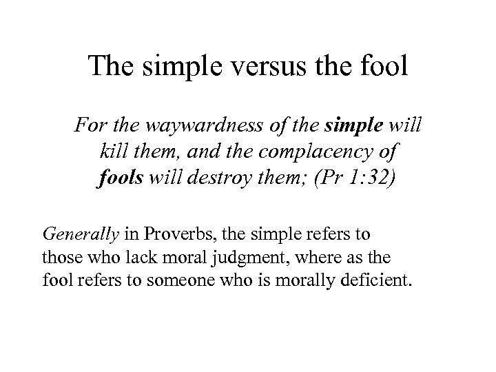 The simple versus the fool For the waywardness of the simple will kill them,