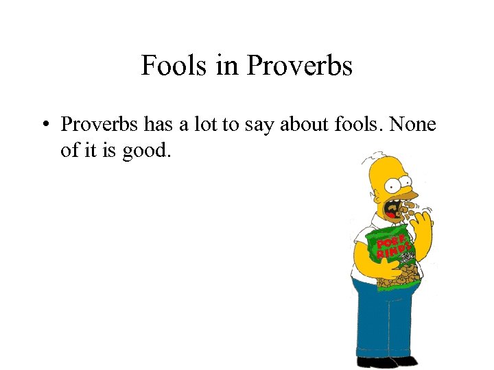 Fools in Proverbs • Proverbs has a lot to say about fools. None of