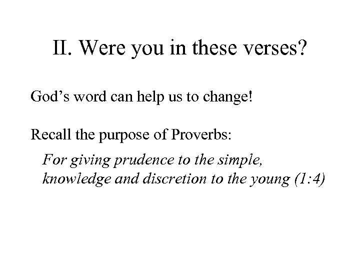 II. Were you in these verses? God’s word can help us to change! Recall