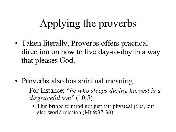 Applying the proverbs • Taken literally, Proverbs offers practical direction on how to live