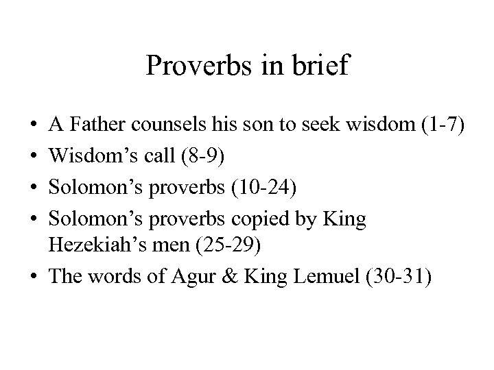 Proverbs in brief • • A Father counsels his son to seek wisdom (1