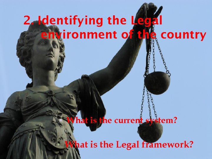 Architecture of the 2. Identifying the Legal legal framework country environment of the What