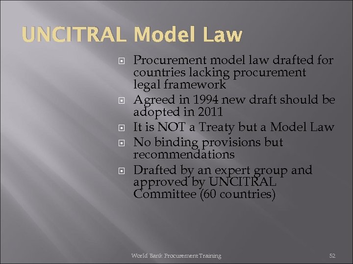 UNCITRAL Model Law Procurement model law drafted for countries lacking procurement legal framework Agreed