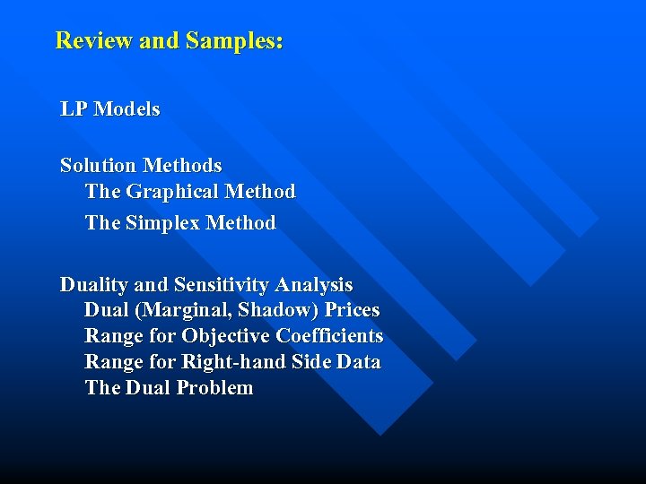 Review and Samples: LP Models Solution Methods The Graphical Method The Simplex Method Duality