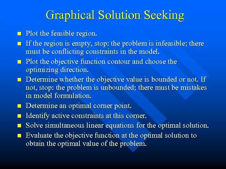 Graphical Solution Seeking n n n n Plot the feasible region. If the region