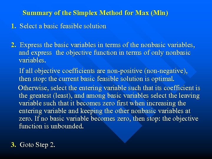 Summary of the Simplex Method for Max (Min) 1. Select a basic feasible solution