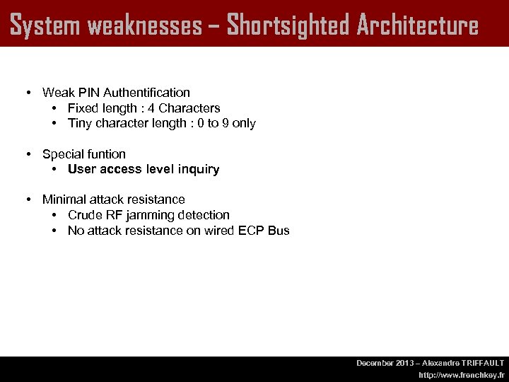 System weaknesses – Shortsighted Architecture • Weak PIN Authentification • Fixed length : 4