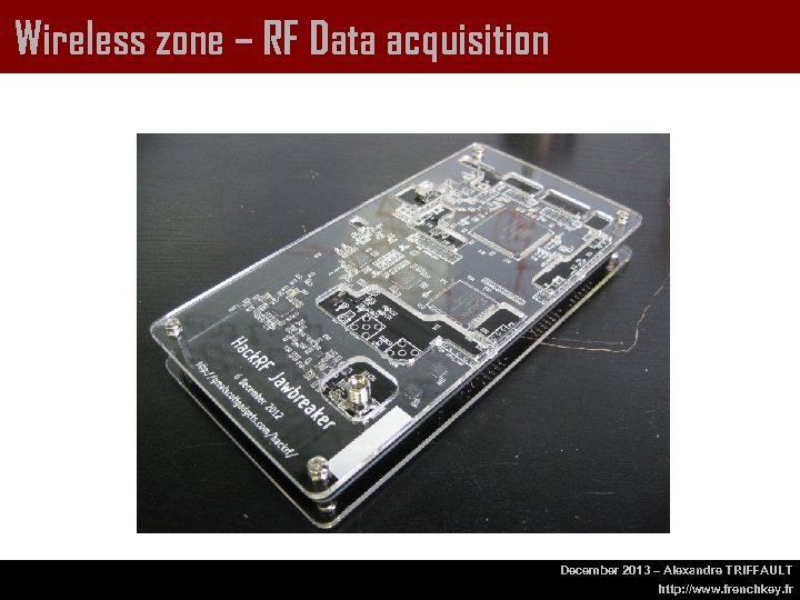 Wireless zone – RF Data acquisition December 2013 – Alexandre TRIFFAULT http: //www. frenchkey.