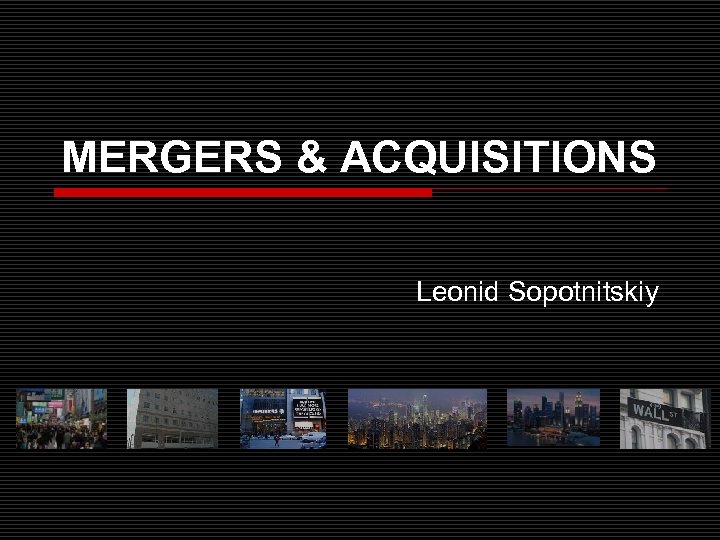 MERGERS & ACQUISITIONS Leonid Sopotnitskiy 