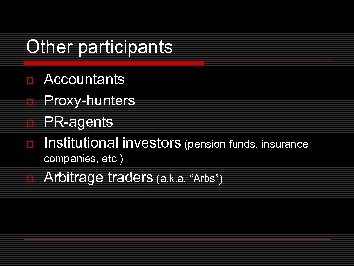 Other participants o o Accountants Proxy-hunters PR-agents Institutional investors (pension funds, insurance companies, etc.