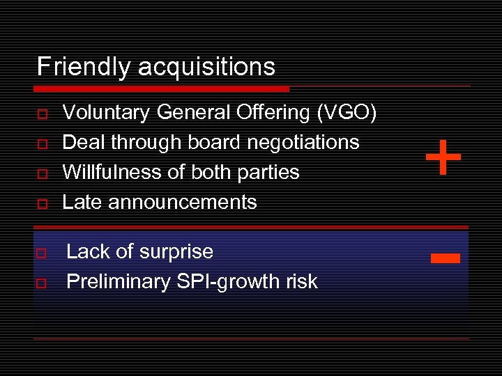 Friendly acquisitions o o o Voluntary General Offering (VGO) Deal through board negotiations Willfulness