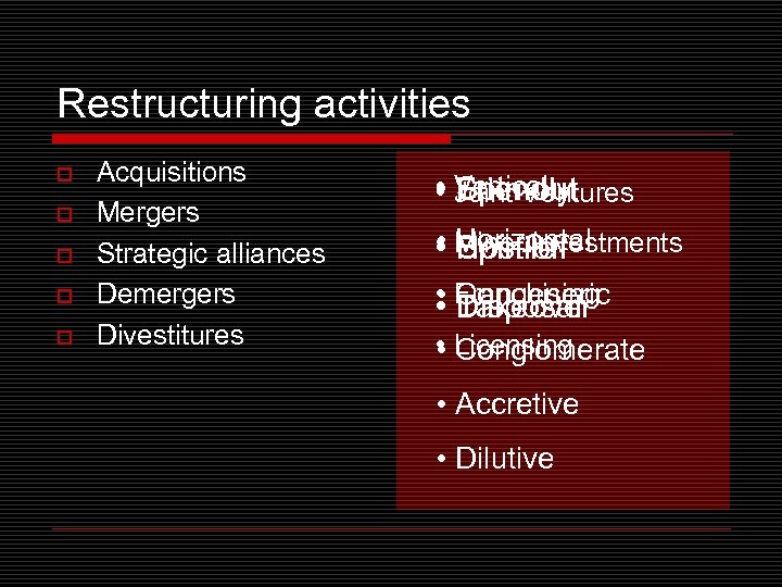 Restructuring activities o o o Acquisitions Mergers Strategic alliances Demergers Divestitures • Vertical Spin-out