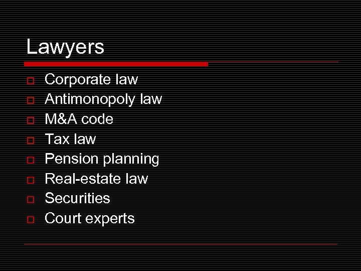 Lawyers o o o o Corporate law Antimonopoly law M&A code Tax law Pension