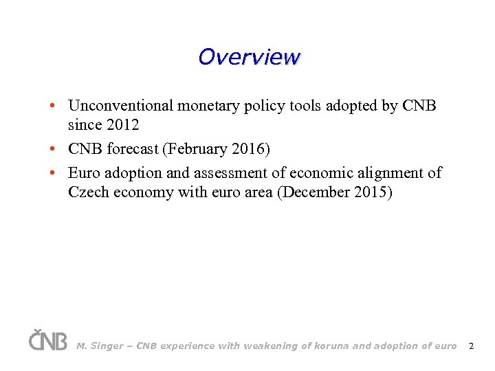 Overview • Unconventional monetary policy tools adopted by CNB since 2012 • CNB forecast