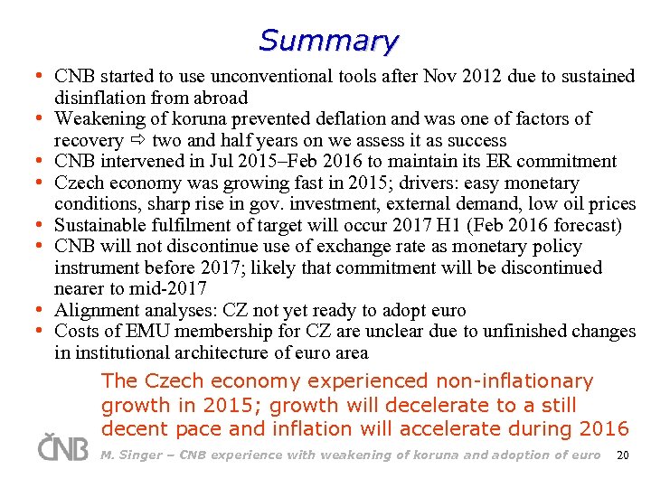 Summary • CNB started to use unconventional tools after Nov 2012 due to sustained