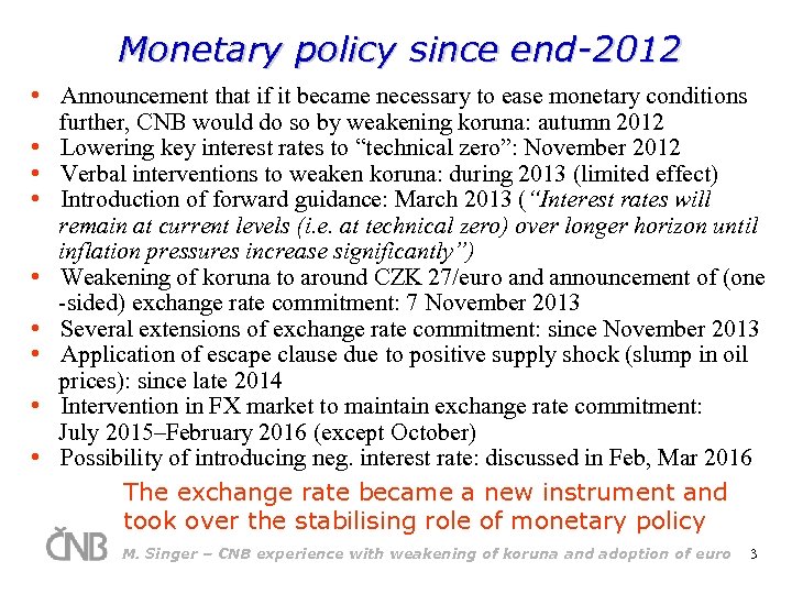 Monetary policy since end-2012 • Announcement that if it became necessary to ease monetary