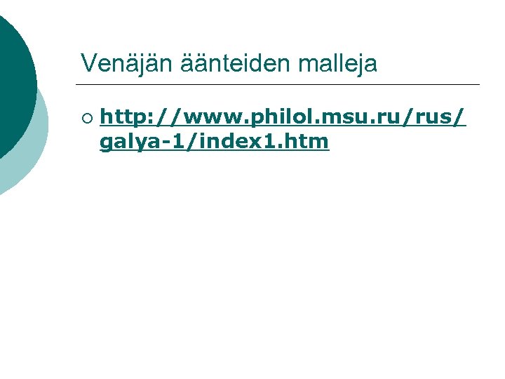 Venäjän äänteiden malleja ¡ http: //www. philol. msu. ru/rus/ galya-1/index 1. htm 