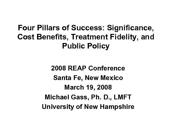 Four Pillars of Success: Significance, Cost Benefits, Treatment Fidelity, and Public Policy 2008 REAP