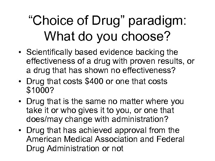 “Choice of Drug” paradigm: What do you choose? • Scientifically based evidence backing the