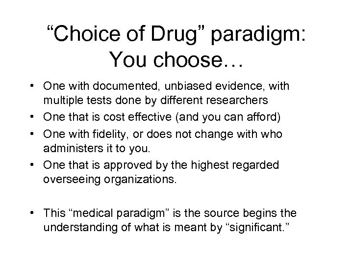 “Choice of Drug” paradigm: You choose… • One with documented, unbiased evidence, with multiple