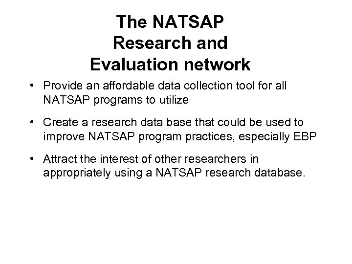 The NATSAP Research and Evaluation network • Provide an affordable data collection tool for