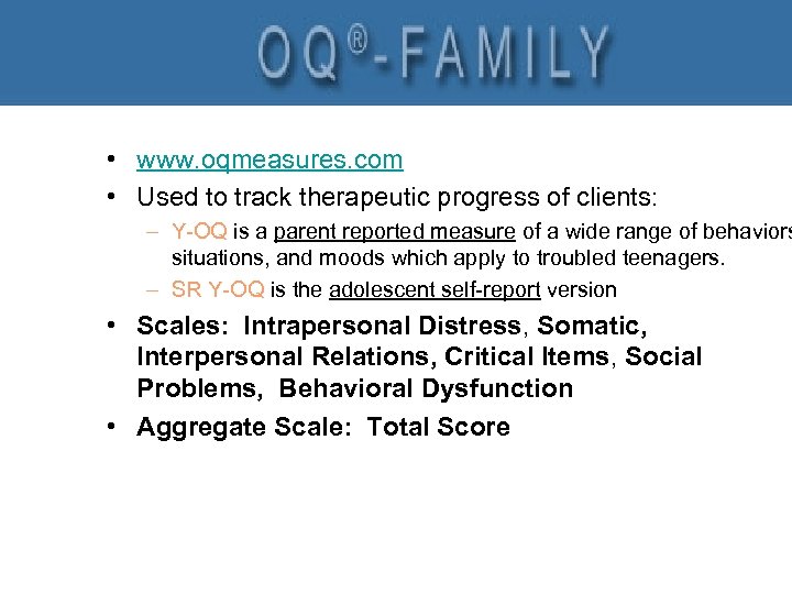  • www. oqmeasures. com • Used to track therapeutic progress of clients: –