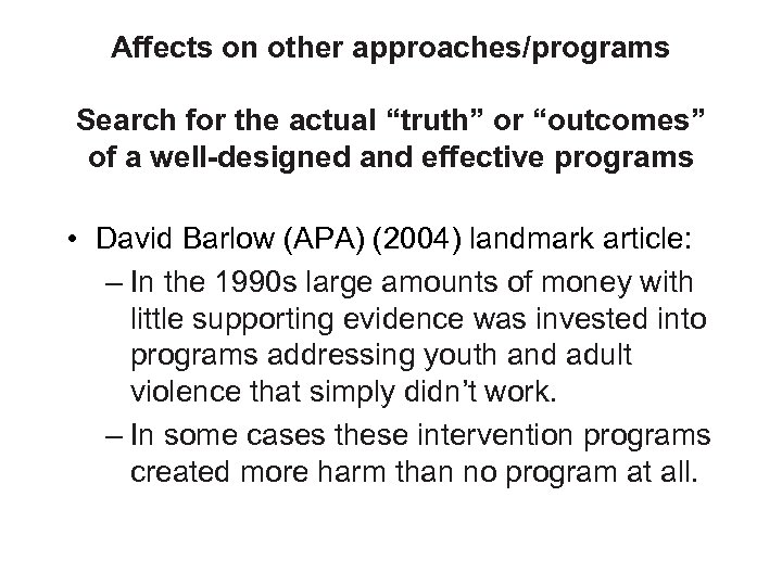 Affects on other approaches/programs Search for the actual “truth” or “outcomes” of a well-designed