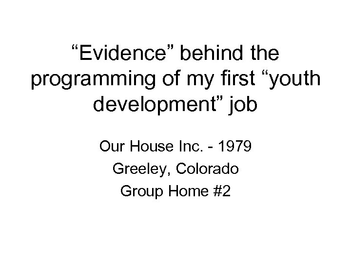 “Evidence” behind the programming of my first “youth development” job Our House Inc. -