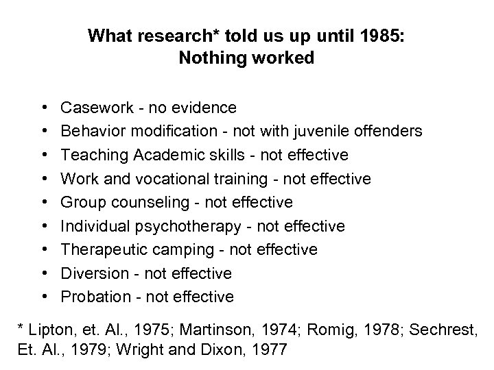 What research* told us up until 1985: Nothing worked • • • Casework -