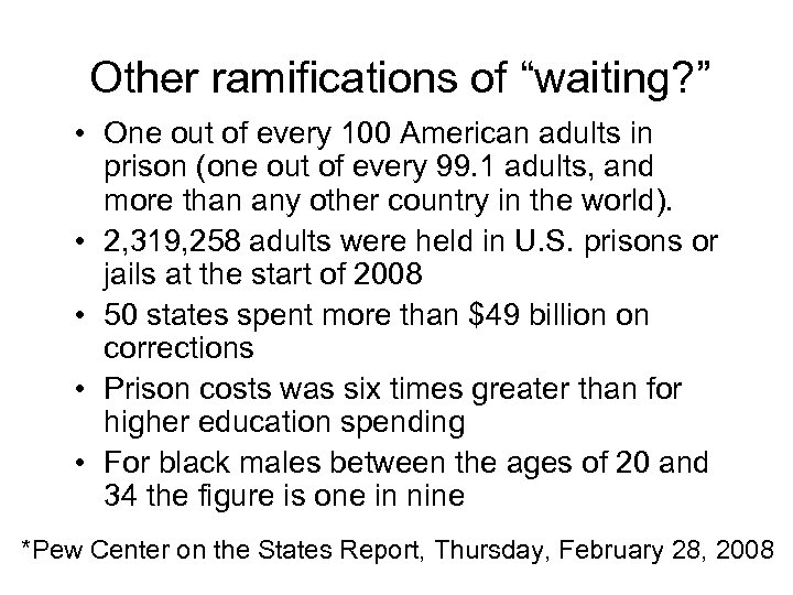 Other ramifications of “waiting? ” • One out of every 100 American adults in