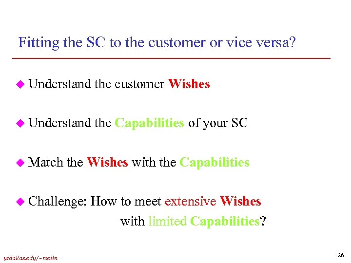 Fitting the SC to the customer or vice versa? u Understand the customer Wishes