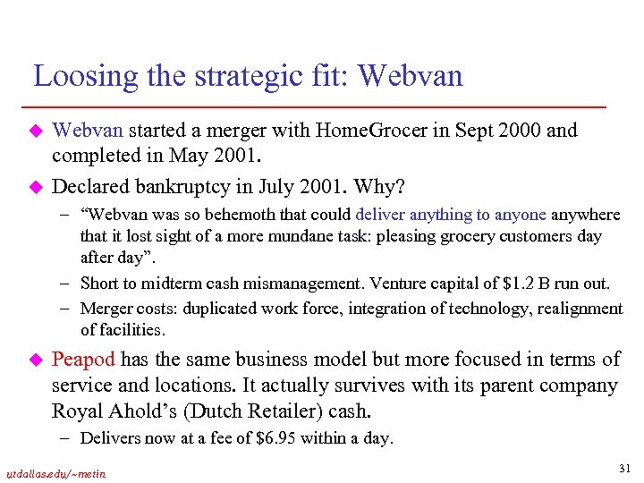 Loosing the strategic fit: Webvan u u Webvan started a merger with Home. Grocer