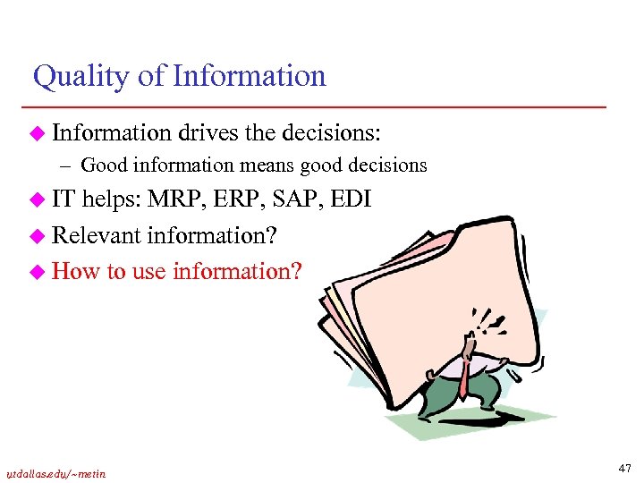 Quality of Information u Information drives the decisions: – Good information means good decisions