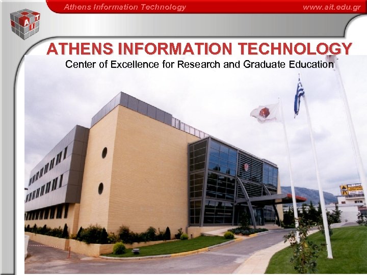 Athens Information Technology www. ait. edu. gr ATHENS INFORMATION TECHNOLOGY Center of Excellence for