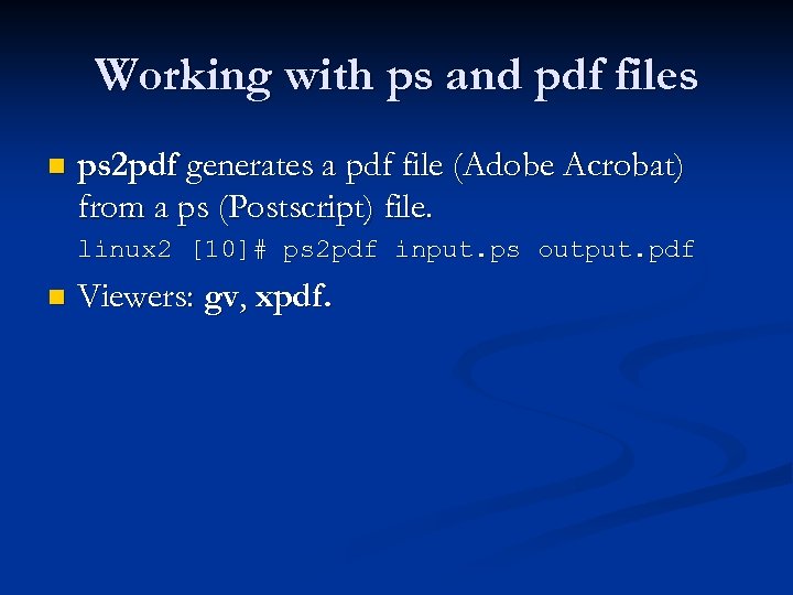 Working with ps and pdf files n ps 2 pdf generates a pdf file