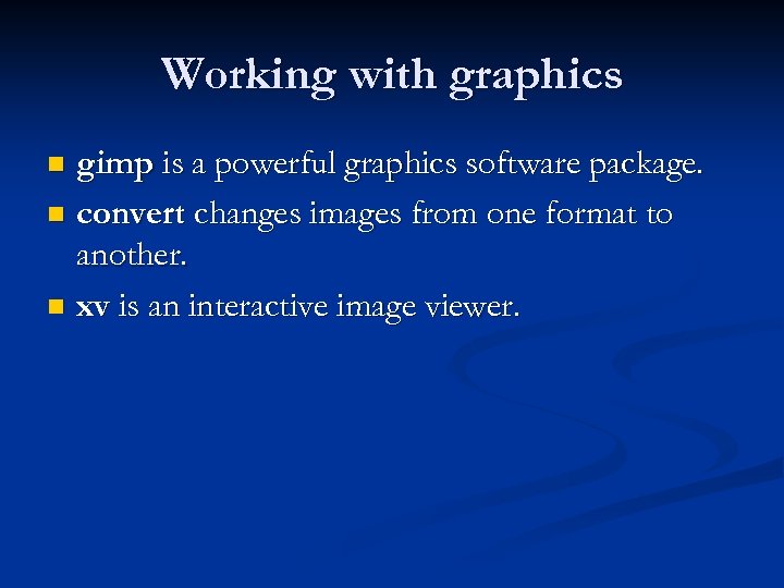 Working with graphics gimp is a powerful graphics software package. n convert changes images