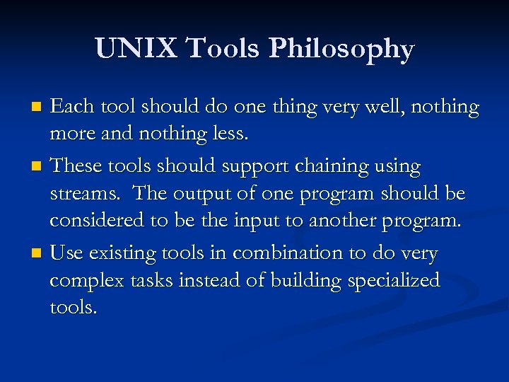 UNIX Tools Philosophy Each tool should do one thing very well, nothing more and