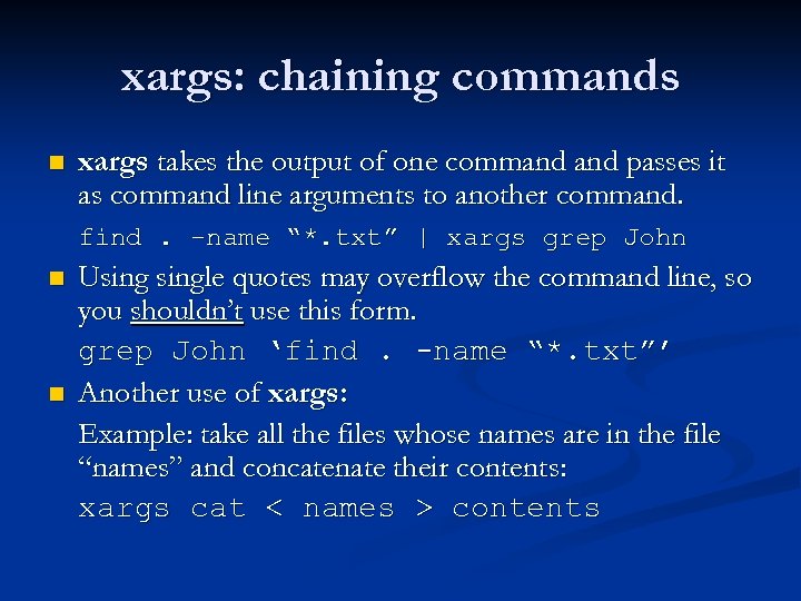 xargs: chaining commands n xargs takes the output of one command passes it as