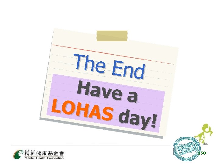 The End Have a LOHAS day! 150 