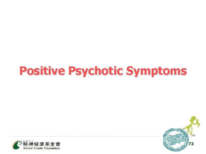Positive Psychotic Symptoms 72 