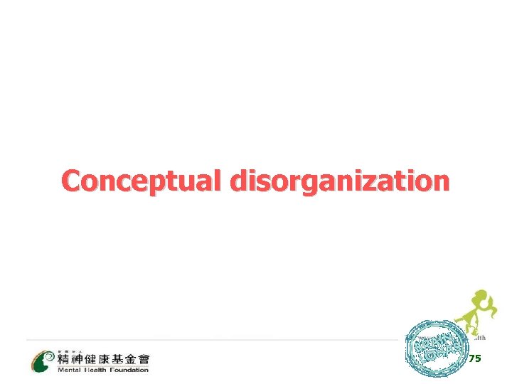 Conceptual disorganization 75 