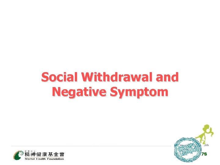 Social Withdrawal and Negative Symptom 78 